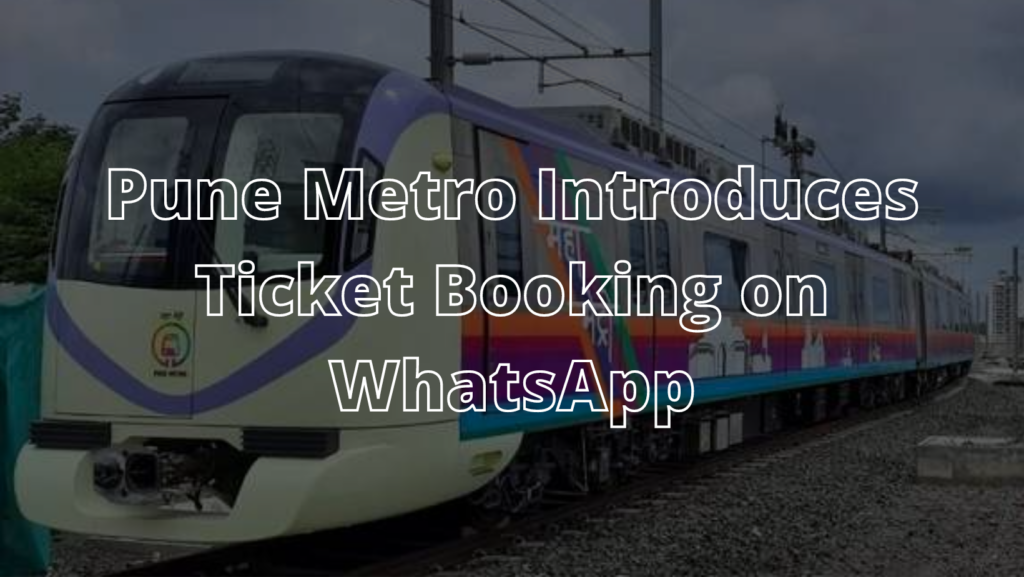 Pune Metro Introduces Ticket Booking on WhatsApp