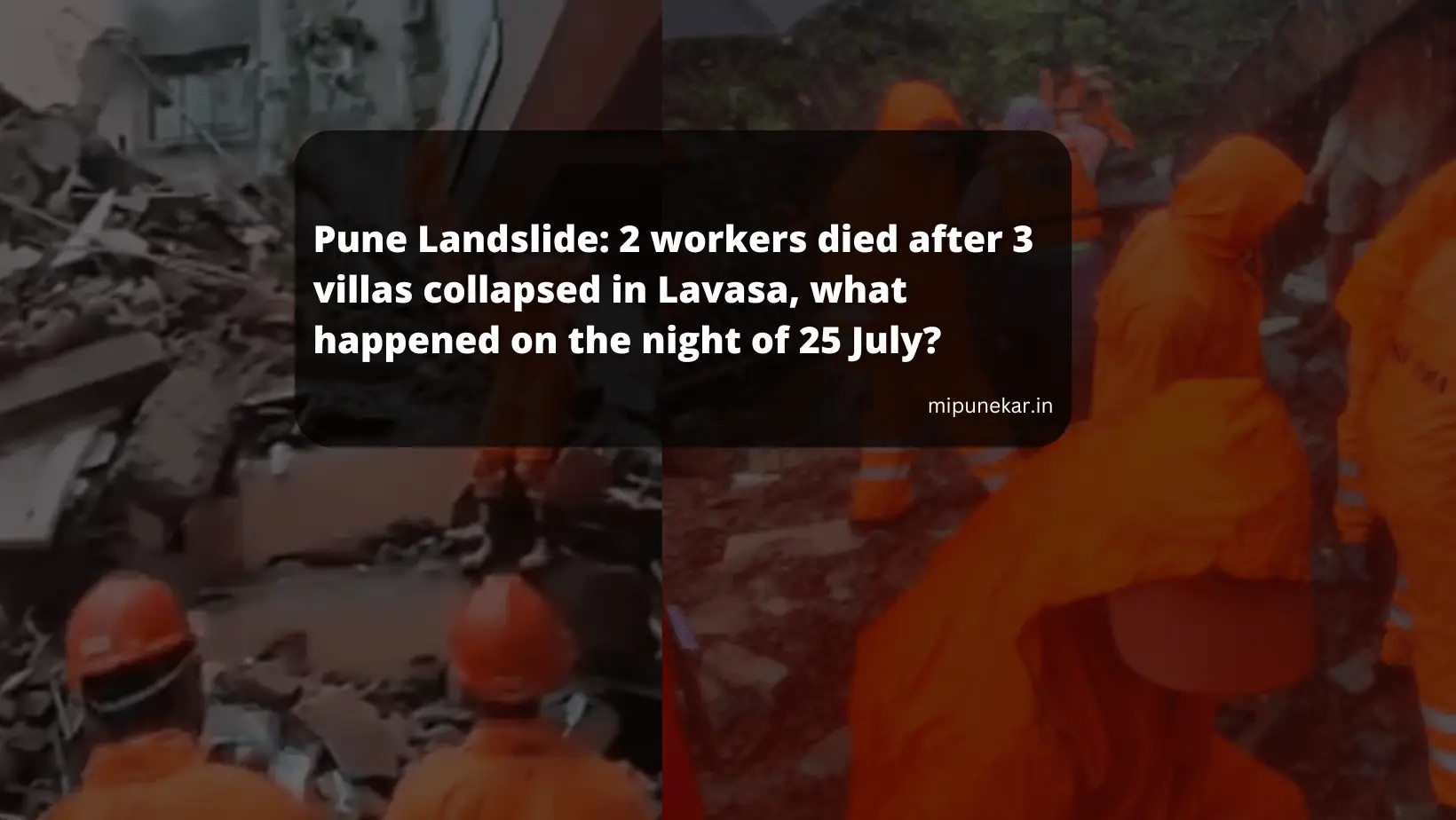 Pune Landslide: 2 workers died after 3 villas collapsed in Lavasa, what happened on the night of 25 July?