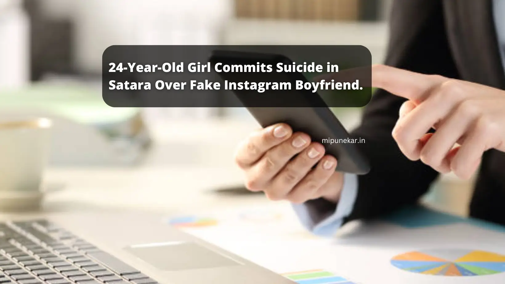 24-Year-Old Girl Commits Suicide in Satara Over Fake Instagram Boyfriend