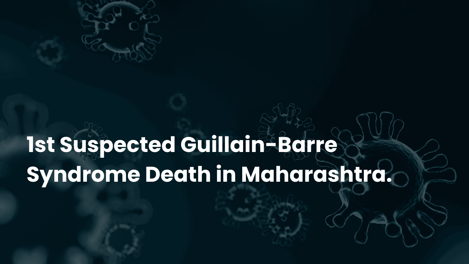1st Suspected Guillain-Barre Syndrome Death in Maharashtra; Pune Cases Spike to 101