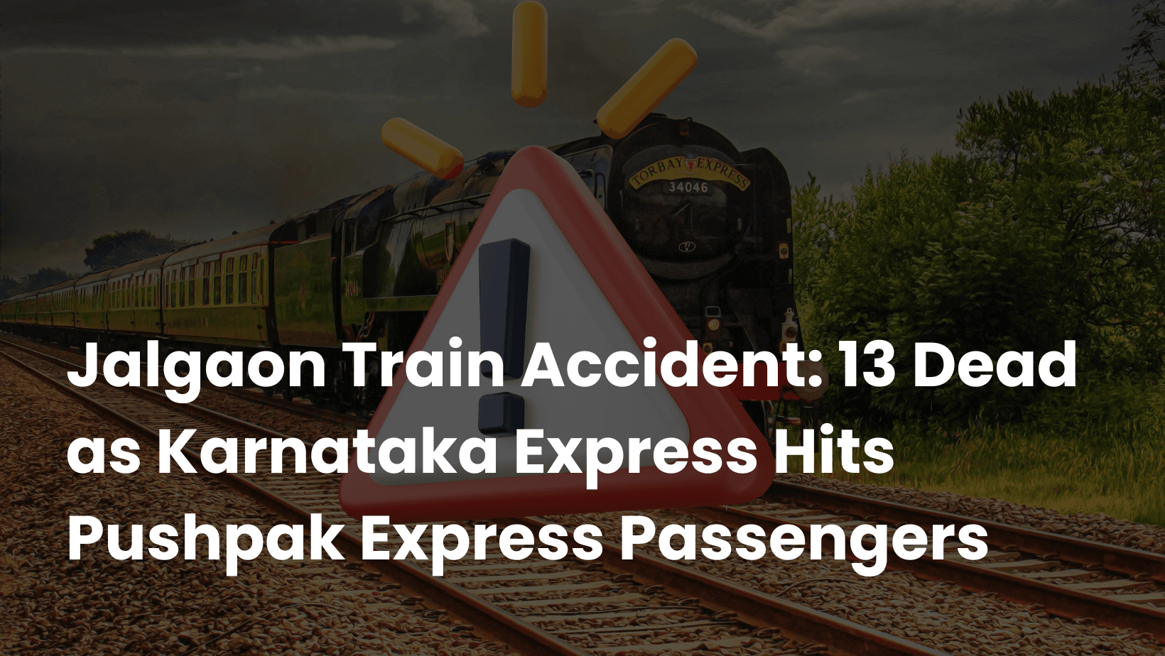 Jalgaon Train Accident: 13 Dead as Karnataka Express Hits Pushpak Express Passengers
