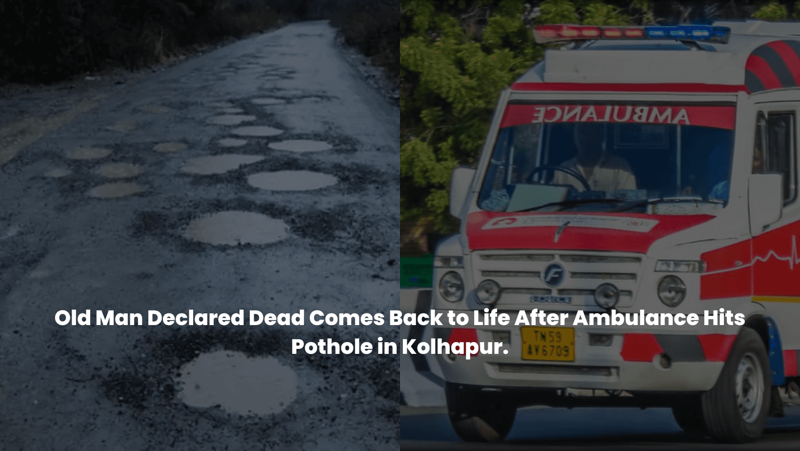 Old Man Declared Dead Comes Back to Life After Ambulance Hits Pothole in Kolhapur