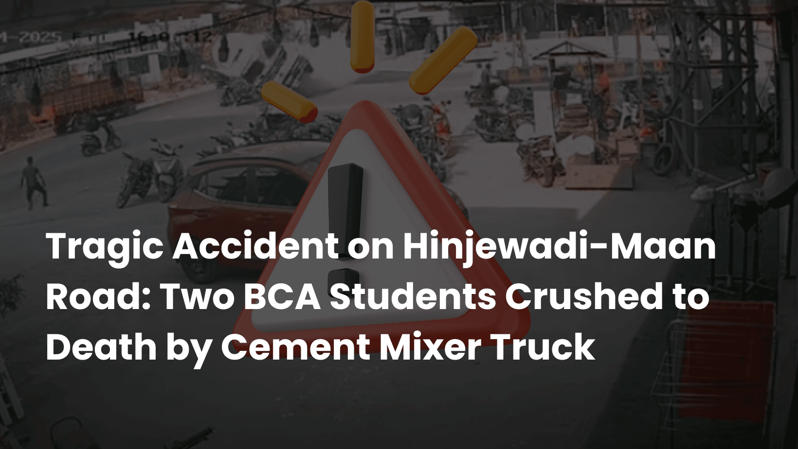 Tragic Accident on Hinjewadi-Maan Road: Two BCA Students Crushed to Death by Cement Mixer Truck